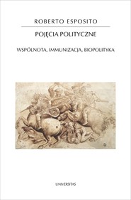Pojęcia polityczne. Wspólnota, immunizacja, biopolityka