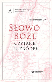 Słowo Boże czytane u źródeł. Komentarz do czytań niedzielnych na rok A