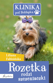 Klinika pod Boliłapką. Rozetka rodzi szczeniaczki