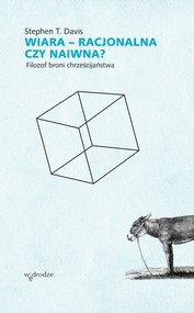 Wiara – racjonalna czy naiwna? Filozof broni chrześcijaństwa