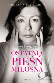 Ostatnia pieśń miłosna Biografia Joan Didion
