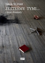 Jesteśmy tymi... i inne dramaty