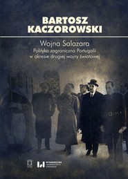 Wojna Salazara. Polityka zagraniczna Portugalii w okresie drugiej wojny światowej