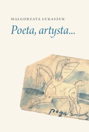 Poeta, artysta... Norwid, Schulz, Leśmian, Czapski, Wat, Czechowicz, Białoszewski