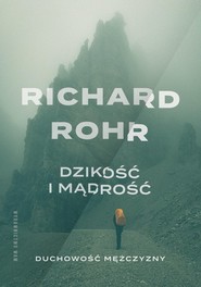 Dzikość i mądrość Duchowość mężczyzny