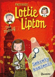 Sekrety kamienia. Przygody Lottie Lipton Tom 2