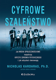 Cyfrowe szaleństwo Jak media społecznościowe napędzają kryzys zdrowia psychicznego i jak odzyskać równowagę