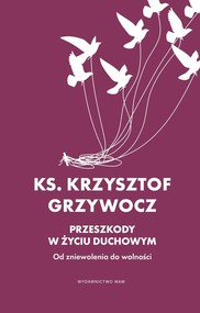 Przeszkody w życiu duchowym Od zniewolenia do wolności