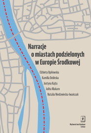 Narracje o miastach podzielonych w Europie Środkowej Słubice i Frankfurt nad Odrą oraz Cieszyn i Czeski Cieszyn
