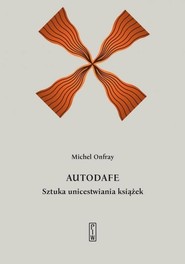 Autodafe Sztuka unicestwiania książek