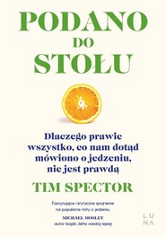 Podano do stołu Dlaczego prawie wszystko, co nam dotąd mówiono o jedzeniu, nie jest prawdą