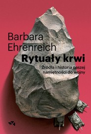 Rytuały krwi. Źródła i historia naszej namiętności do wojny