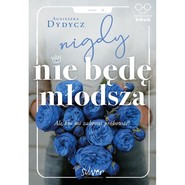 Nigdy nie będę młodsza Ale kto mi zabroni próbować!