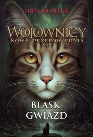Wojownicy Nowa Przepowiednia Tom 4 Blask gwiazd