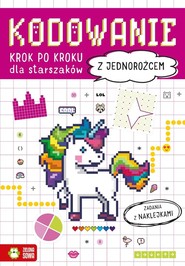 Kodowanie krok po kroku Dla starszaków Z jednorożcem