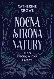 Nocna strona natury albo duchy, widma i zjawy