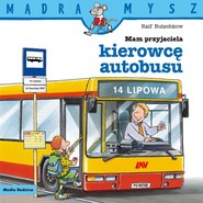 Mądra Mysz. Mam przyjaciela kierowcę autobusu