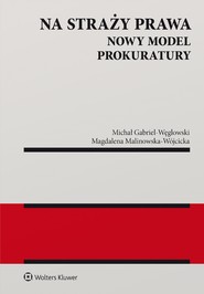 Na straży prawa. Nowy model Prokuratury (pdf)