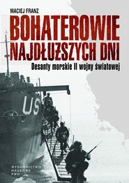 Bohaterowie najdłuższych dni. Desanty morskie II wojny światowej
