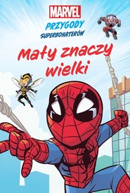 Mały znaczy wielki Marvel Przygody superbohaterów