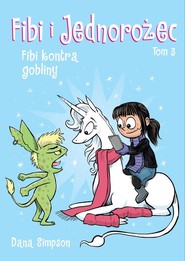 Fibi i jednorożec. Fibi kontra gobliny. Tom 3