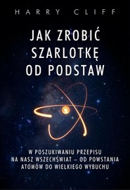 Jak zrobić szarlotkę od podstaw W poszukiwaniu przepisu na nasz Wszechświat