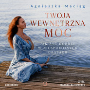 Twoja wewnętrzna moc. Jak żyć dobrze w niespokojnych czasach