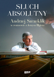 Słuch absolutny. Andrzej Szczeklik w rozmowie z Jerzym Illgiem (2023)
