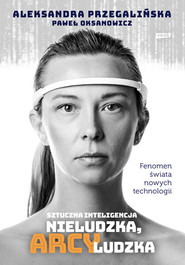 Sztuczna inteligencja. Nieludzka, arcyludzka 2023