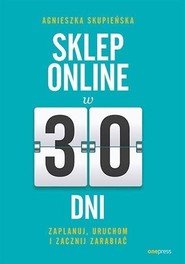 Sklep online w 30 dni. Zaplanuj, uruchom i zacznij zarabiać
