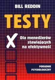 Testy Dla menedżerów stawiających na efektywność Poradnik psychologiczny