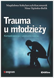 Trauma u młodzieży Konsekwencje i uwarunkowania