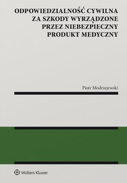 Odpowiedzialność cywilna za szkody wyrządzone przez niebezpieczny produkt medyczny (pdf)