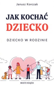 Jak kochać dziecko Dziecko w rodzinie