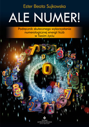 Ale Numer! Podręcznik skutecznego wykorzystania numerologicznej energii liczb w Twoim życiu - PDF