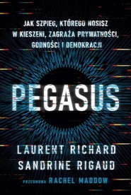 Pegasus. Jak szpieg, którego nosisz w kieszeni, zagraża prywatności, godności i demokracji