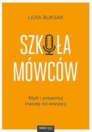 Szkoła Mówców Myśl i prezentuj inaczej niż wszyscy