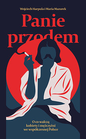 Panie przodem. O co walczą kobiety i mężczyźni we współczesnej Polsce
