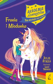 Akademia jednorożców. Frania i Miodunka. Tom 10