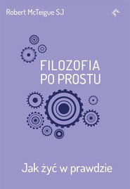 Filozofia po prostu. Jak żyć w prawdzie
