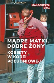 Mądre matki, dobre żony Kobiety w Korei Południowej