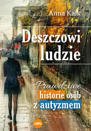 Deszczowi ludzie Prawdziwe historie osób z autyzmem
