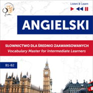 Angielski. Słownictwo dla średnio zaawansowanych: English Vocabulary Master for Intermediate Learners (Listen & Learn – Poziom B