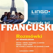 Francuski: Rozmówki. Powiedz to!