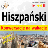 Hiszpański. Konwersacje na wakacje: De vacaciones. Nowe wydanie (Poziom średnio zaawansowany: B1-B2)