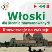 Włoski dla średnio zaawansowanych. Konwersacje na wakacje