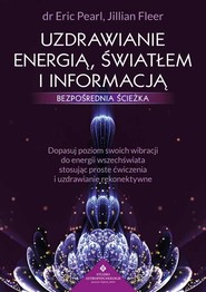 Uzdrawianie energią, światłem i informacją - bezpośrednia ścieżka