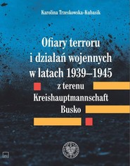 Ofiary terroru i działań wojennych w latach 1939-1945 z terenu Kreishaupmannschaft Busko