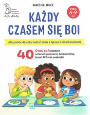 Każdy czasem się boi Jak pomóc dziecku radzić sobie z lękiem i zmartwieniami