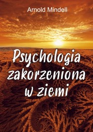 Psychologia zakorzeniona w ziemi Świadomość ścieżki pochodząca z nauk don Juana, Richarda Feynmana i Lao Tse